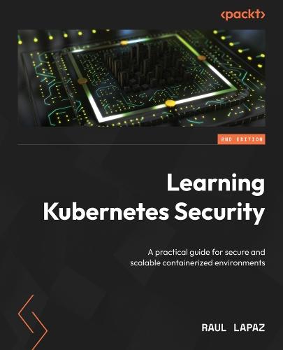 Learning Kubernetes Security: A practical guide for secure and scalable containerized environments  by Raul Lapaz at Abbey's Bookshop, 