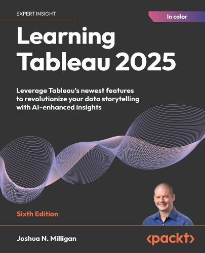 Learning Tableau 2025: Leverage Tableau's newest features to revolutionize your data storytelling with AI-enhanced insights  by Joshua N. Milligan at Abbey's Bookshop, 