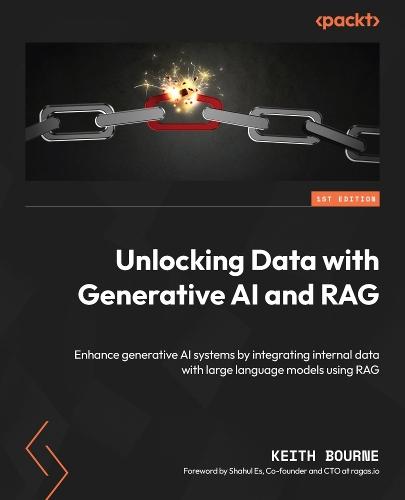 Unlocking Data with Generative AI and RAG: Enhance generative AI systems by integrating internal data with large language models using RAG  by Keith Bourne at Abbey's Bookshop, 