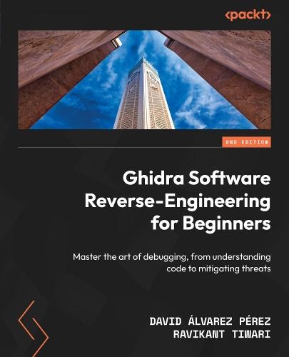 Ghidra Software Reverse-Engineering for Beginners: Master the art of debugging, from understanding code to mitigating threats  by David Álvarez Pérez at Abbey's Bookshop, 