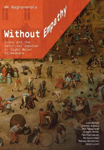 Without Empathy: Irony and the Satirical Impulse in Eight Major Filmmakers  by MK Raghavendra (Freelance Film Scholar) at Abbey's Bookshop, 