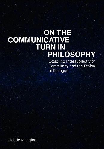 On the Communicative Turn in Philosophy: Exploring Intersubjectivity, Community and the Ethics of Dialogue  by Claude Mangion at Abbey's Bookshop, 