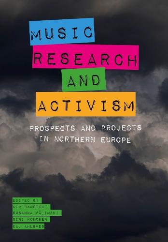Music, Research, and Activism: Prospects and Projects in Northern Europe  by Kim Ramstedt (Åbo Akademi University) at Abbey's Bookshop, 
