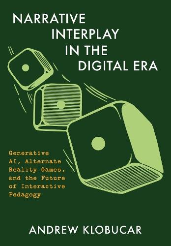Narrative Interplay in the Digital Era: Generative AI, Alternate Reality Games, and the Future of Interactive Pedagogy  by Andrew Klobucar (New Jersey Institute of Technology) at Abbey's Bookshop, 