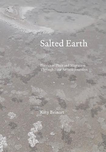 Salted Earth: Poetics of Place and Migration Through Four Artistic Journeys  by Katy Beinart (University of Brighton, UK) at Abbey's Bookshop, 
