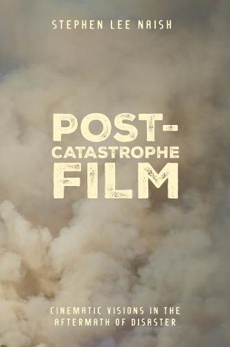 Post-Catastrophe Film: Cinematic Visions in the Aftermath of Disaster  by Stephen Lee Naish (Independent Scholar, Canada) at Abbey's Bookshop, 
