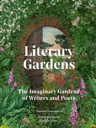 Literary Gardens: The imaginary gardens of writers and poets  by Sandra Lawrence at Abbey's Bookshop, 