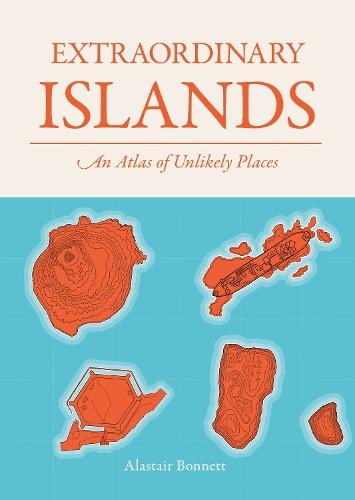 Extraordinary Islands: An atlas of unlikely places  by Alastair Bonnett at Abbey's Bookshop, 