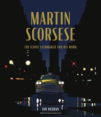 Martin Scorsese: The Iconic Filmmaker and His Work  by Ian Nathan at Abbey's Bookshop, 