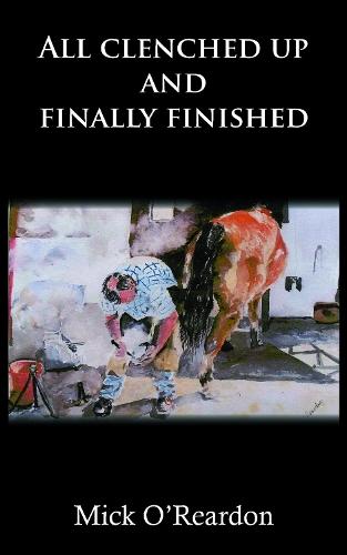 All clenched up and finally finished  by Mick O'Reardon at Abbey's Bookshop, 