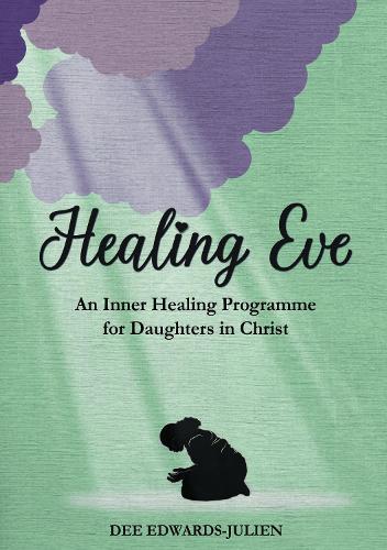 Healing Eve: An Inner Healing Programme for Daughters in Christ  by Dee Edwards-Julien at Abbey's Bookshop, 