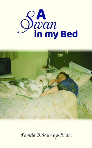 A Swan in my Bed  by Pamela B. Murray-Rham at Abbey's Bookshop, 