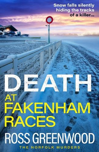 Death at Fakenham Races: The BRAND NEW addictive page-turner from Ross Greenwood for 2025  by Ross Greenwood at Abbey's Bookshop, 