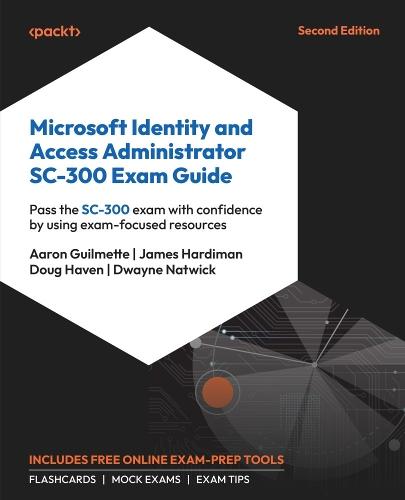 Microsoft Identity and Access Administrator SC-300 Exam Guide: Pass the SC-300 exam with confidence by using exam-focused resources  by Aaron Guilmette at Abbey's Bookshop, 