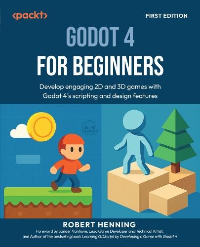 Godot 4 for Beginners: Develop engaging 2D and 3D games with Godot 4's scripting and design features  by Robert Henning at Abbey's Bookshop, 