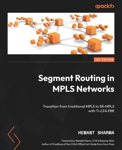 Segment Routing in MPLS Networks: Transition from traditional MPLS to SR-MPLS with TI-LFA FRR  by Hemant Sharma at Abbey's Bookshop, 