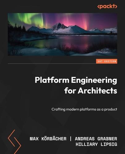 Platform Engineering for Architects: Crafting modern platforms as a product  by Max Körbächer at Abbey's Bookshop, 