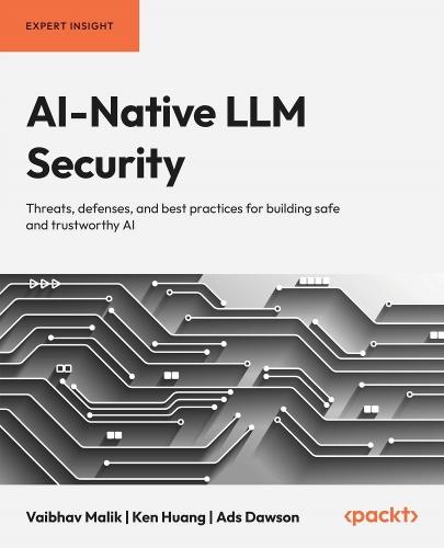 AI-Native LLM Security: Threats, defenses, and best practices for building safe and trustworthy AI