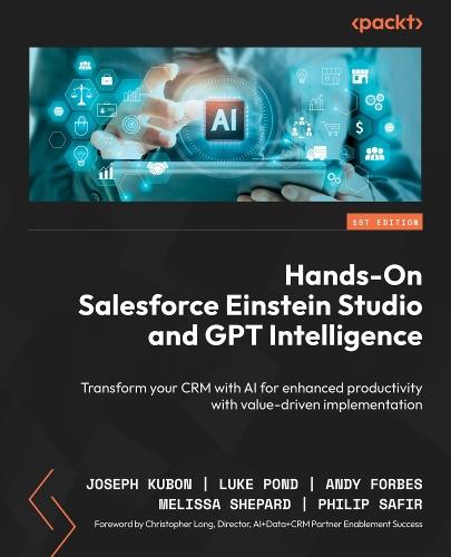 Hands-On Salesforce Einstein Studio and GPT Intelligence: Transform your CRM with AI for enhanced productivity with value-driven implementation  by Joseph Kubon at Abbey's Bookshop, 