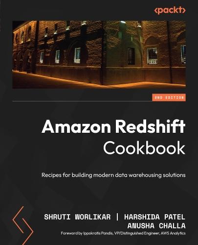 Amazon Redshift Cookbook: Recipes for building modern data warehousing solutions  by Shruti Worlikar at Abbey's Bookshop, 