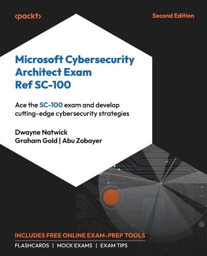 Microsoft Cybersecurity Architect Exam Ref SC-100: Ace the SC-100 exam and develop cutting-edge cybersecurity strategies  by Dwayne Natwick at Abbey's Bookshop, 