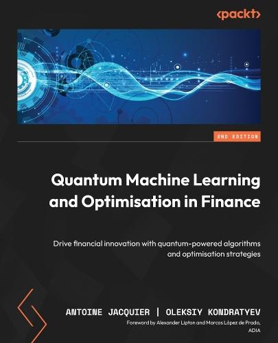 Quantum Machine Learning and Optimisation in Finance: Drive financial innovation with quantum-powered algorithms and optimisation strategies  by Antoine Jacquier at Abbey's Bookshop, 