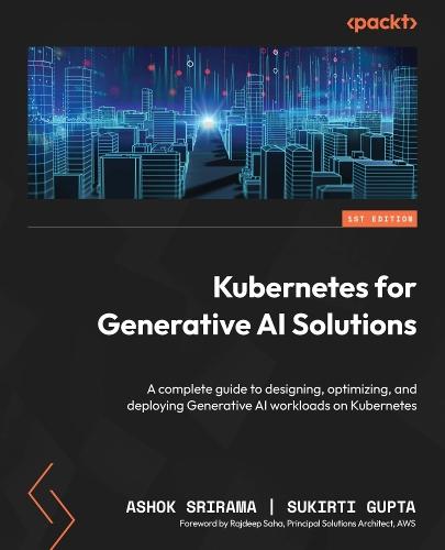 Kubernetes for Generative AI Solutions: A complete guide to designing, optimizing, and deploying Generative AI workloads on Kubernetes  by Ashok Srirama at Abbey's Bookshop, 