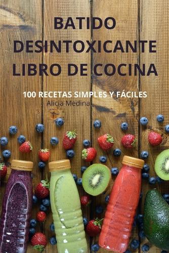 Batido Desintoxicante Libro de Cocina  by Alicia Medina at Abbey's Bookshop, 