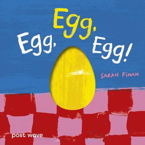 Egg, Egg, Egg!  by Sarah Finan at Abbey's Bookshop, 