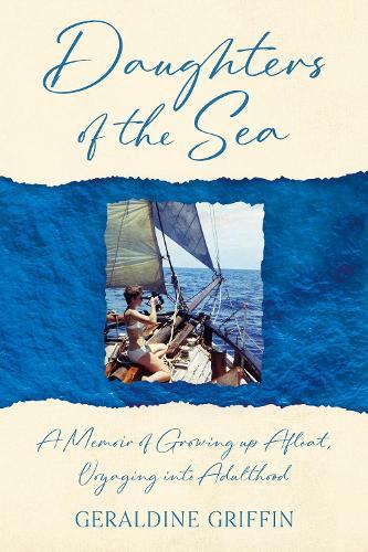 Daughters of the Sea: A Memoir of Growing up Afloat, Voyaging into Adulthood