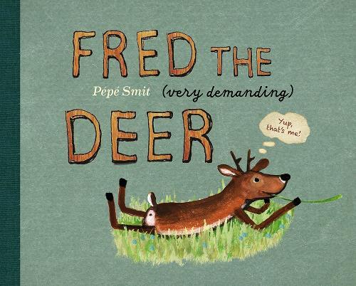 Fred the (very demanding) Deer  by Pepe Smit at Abbey's Bookshop, 