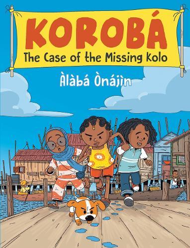 Koroba: The Case of the Missing Kolo  by Alaba Onajin at Abbey's Bookshop, 