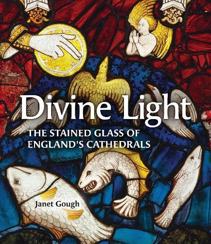 Divine Light: The Stained Glass of England's Cathedrals  by Janet Gough at Abbey's Bookshop, 