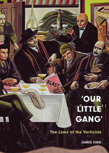 ‘Our Little Gang’: The Lives of the Vorticists  by James King at Abbey's Bookshop, 