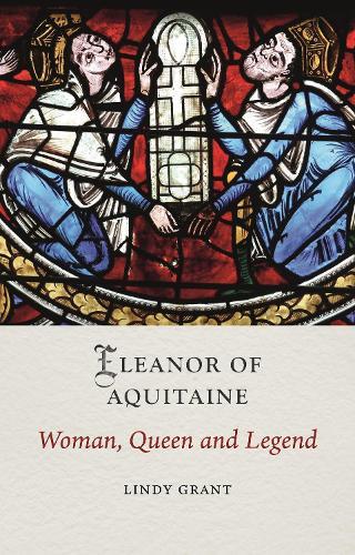 Eleanor of Aquitaine: Woman, Queen and Legend