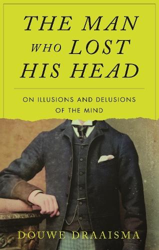 The Man Who Lost His Head: On Illusions and Delusions of the Mind