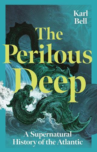The Perilous Deep: A Supernatural History of the Atlantic  by Karl Bell at Abbey's Bookshop, 