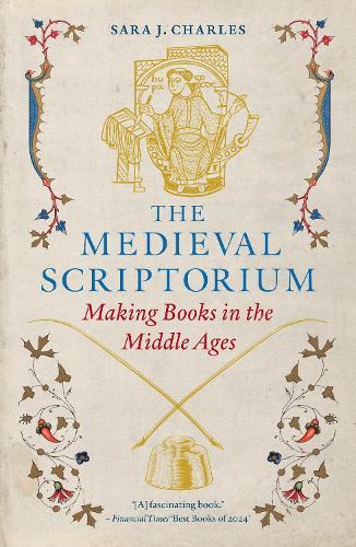 The Medieval Scriptorium: Making Books in the Middle Ages