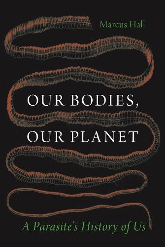 Our Bodies, Our Planet: A Parasite’s History of Us  by Prof. Marcus Hall at Abbey's Bookshop, 