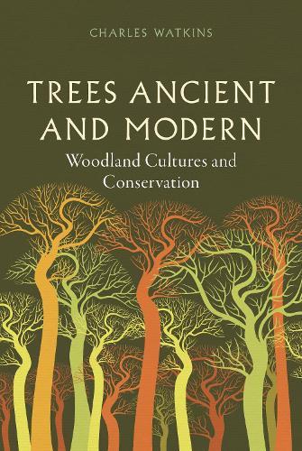 Trees Ancient and Modern: Woodland Cultures and Conservation  by Charles Watkins at Abbey's Bookshop, 