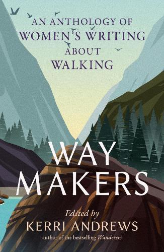 Way Makers: An Anthology of Women’s Writing about Walking  by Kerri Andrews at Abbey's Bookshop, 