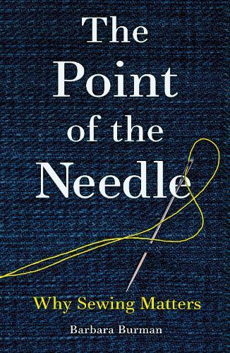 The Point of the Needle: Why Sewing Matters  by Barbara Burman at Abbey's Bookshop, 