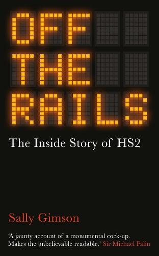 Off The Rails: The Inside Story of HS2