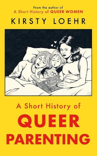 A Short History of Queer Parenting  by Kirsty Loehr at Abbey's Bookshop, 