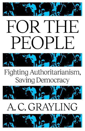 For The People: Fighting Authoritarianism, Saving Democracy  by A. C. Grayling at Abbey's Bookshop, 