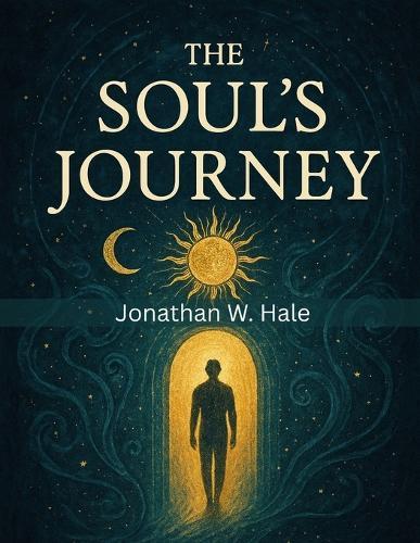 The Soul's Journey: Rebirth and the Justice of Karma  by Jonathan W Hale at Abbey's Bookshop, 