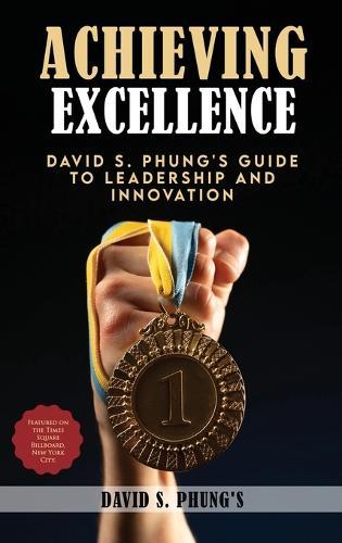 Achieving Excellence: David S Phung's Guide to Leadership and Innovation  by David S Phung's at Abbey's Bookshop, 