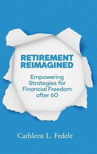 Retirement Reimagined: Empowering Strategies for Financial Freedom after 60  by Cathleen L Fedele at Abbey's Bookshop, 