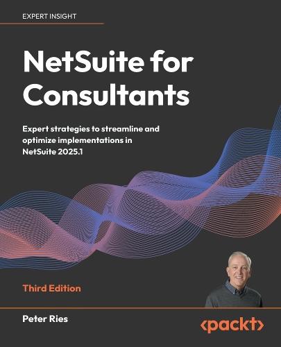 NetSuite for Consultants: Expert strategies to streamline and optimize implementations in NetSuite 2025.1  by Peter Ries at Abbey's Bookshop, 