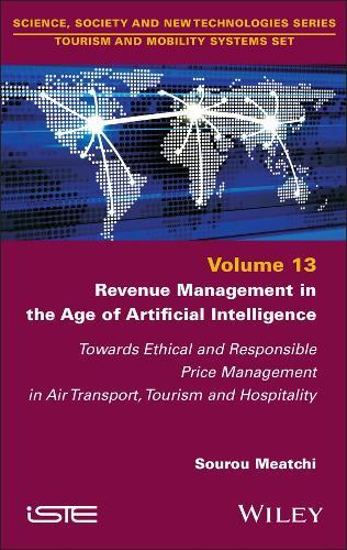 Revenue Management in the Age of Artificial Intelligence: Towards Ethical and Responsible Price Management in Air Transport, Tourism and Hospitality  by Sourou Meatchi (University of Angers, ESTHUA National Institute of Tourism, France) at Abbey's Bookshop, 